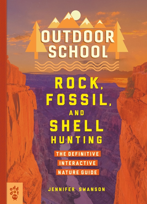 Rock, Fossil, and Shell Hunting: The Definitive Interactive Nature Guide
