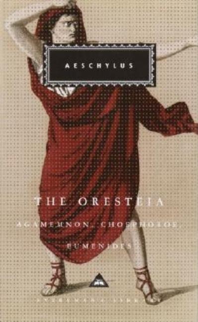 The Oresteia: Agamemnon, Libation Bearers, and Eumenides