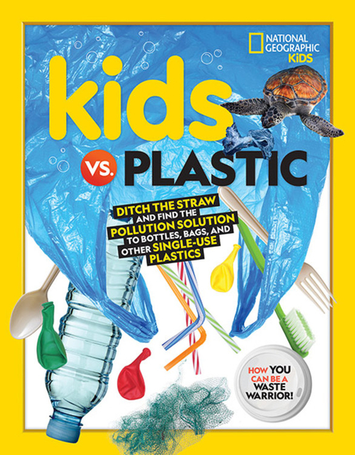 Kids vs. Plastic: Ditch the Straw and Find the Pollution Solution to Bottles, Bags, and Other Single-Use Plastics