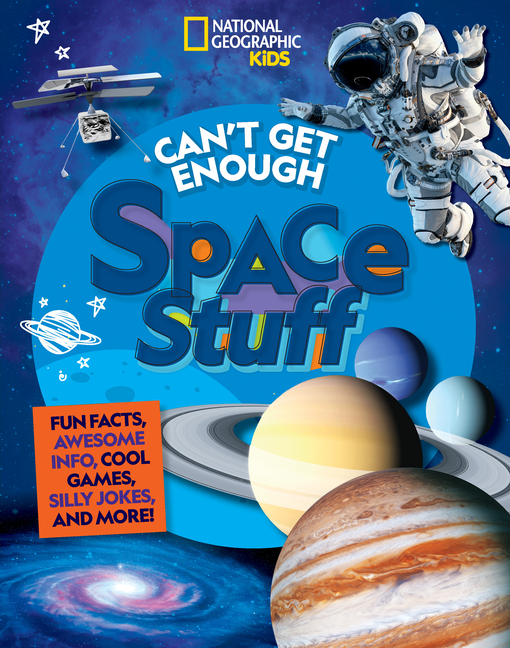 Can't Get Enough Space Stuff: Fun Facts, Awesome Info, Cool Games, Silly Jokes, and More!