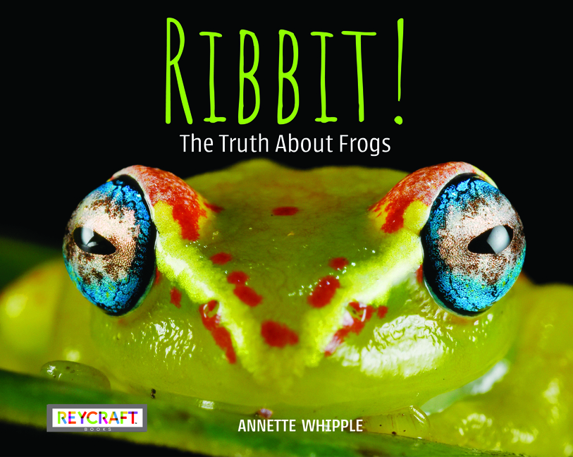Ribbit!: The Truth about Frogs