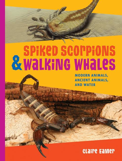 Spiked Scorpions and Walking Whales: Modern Animals, Ancient Animals, and Water