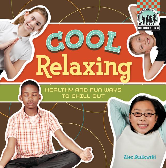 Cool Relaxing: Healthy & Fun Ways to Chill Out