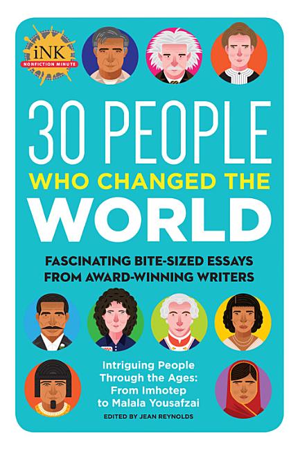 30 People Who Changed the World: Fascinating Bite-Sized Essays from Award-Winning Writers--Intriguing People Through the Ages: From Imhotep to Malala