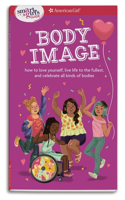 Body Image: How to Love Yourself, Life Life to the Fullest, and Celebrate All Kinds of Bodies