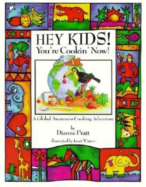 Hey Kids! You're Cookin' Now!: A Global Awareness Cooking Adventure