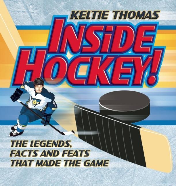 Inside Hockey!: The Legends, Facts, and Feats That Made the Game