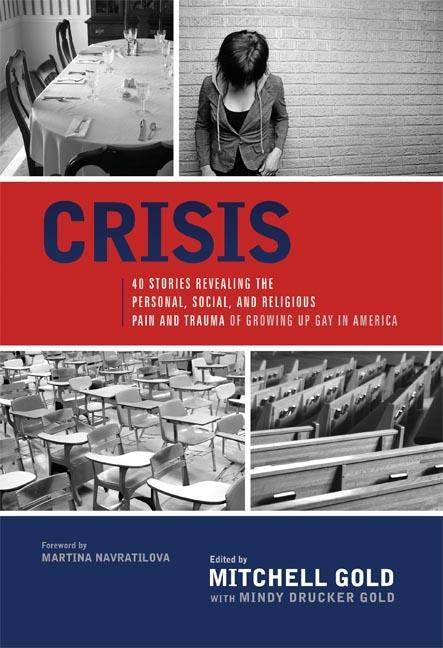 Crisis: 40 Stories Revealing the Personal, Social, and Religious Pain and Trauma of Growing Up Gay in America