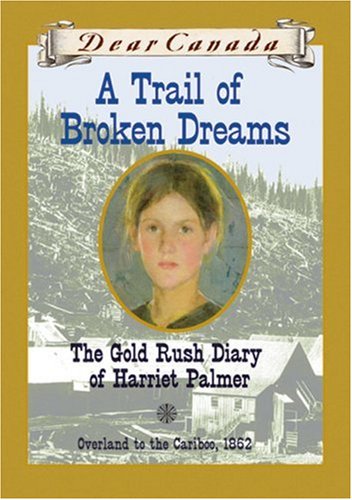 Trail of Broken Dreams, A: The Gold Rush Diary of Harriet Palmer