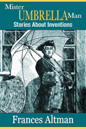 Mister Umbrella Man: Stories About Inventions