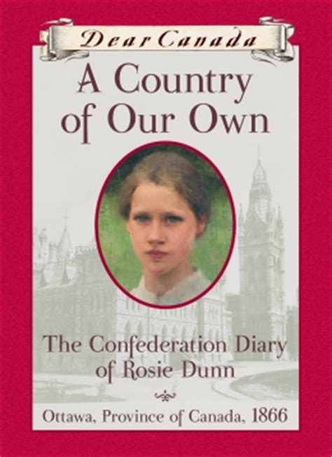 A Country of Our Own: The Confederation Diary of Rosie Dunn, Ottawa, Province of Canada, 1866