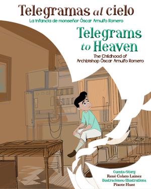 Telegramas al cielo: La infancia de monseñor Óscar Arnulfo Romero / Telegrams to Heaven: The Childhood of Archbishop Óscar Arnulfo Romero