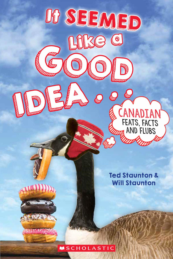 It Seemed Like a Good Idea ...: Canadian Feats, Facts, and Flubs