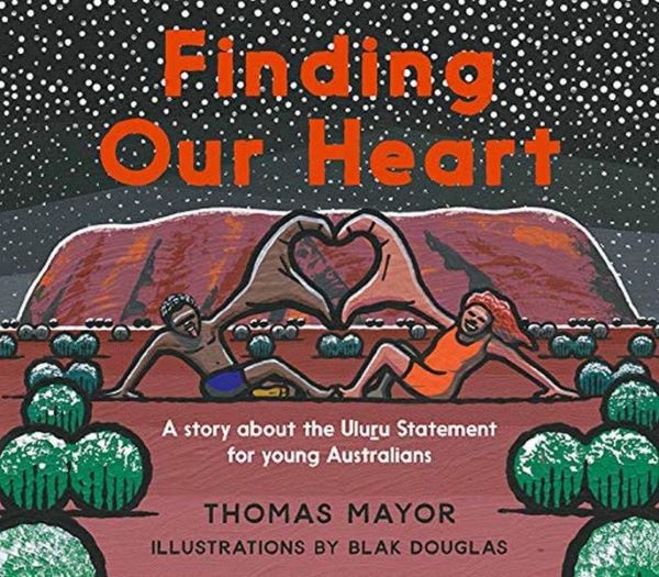 Finding Our Heart: A Story about the Uluru Statement for Young Australians
