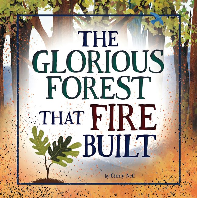 Glorious Forest That Fire Built, The